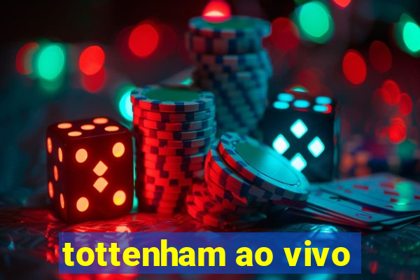 tottenham ao vivo